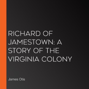 Richard of Jamestown: A Story of the Virginia Colony