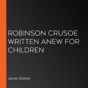 Robinson Crusoe Written Anew for Children