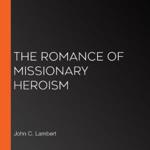 The Romance of Missionary Heroism