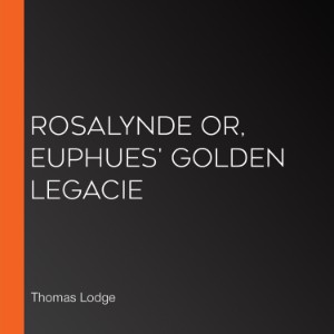 Rosalynde or, Euphues' Golden Legacie