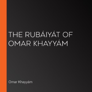 The Rubáiyát of Omar Khayyám (Fitzgerald version)