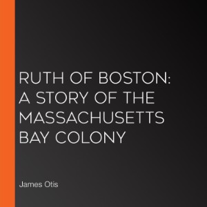Ruth of Boston: A Story of the Massachusetts Bay Colony