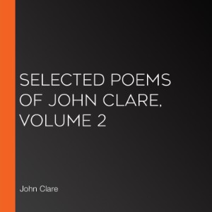 Selected Poems of John Clare, Volume 2