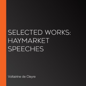 Selected Works: Haymarket Speeches