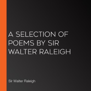 A Selection of Poems by Sir Walter Raleigh