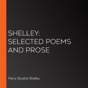 Shelley: Selected Poems and Prose