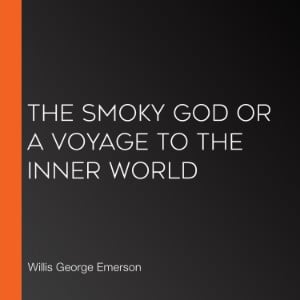The Smoky God or a Voyage to the Inner World