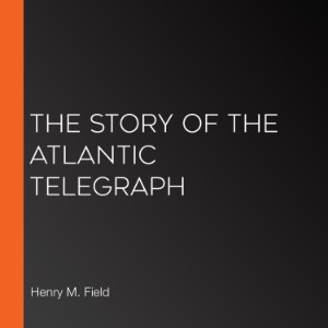 The Story of the Atlantic Telegraph