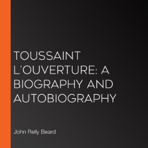 Toussaint L'Ouverture: A Biography and Autobiography