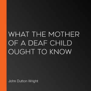 What the Mother of a Deaf Child Ought to Know