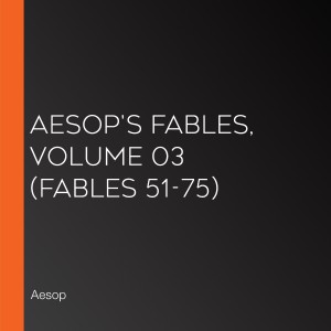 Aesop's Fables, Volume 03 (Fables 51-75)