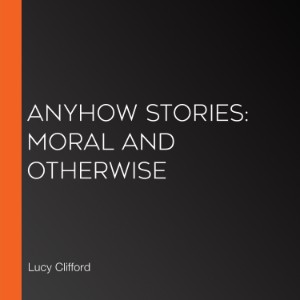 Anyhow Stories: Moral and otherwise