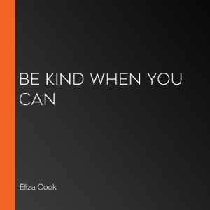 Be Kind When You Can