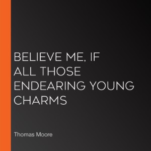 Believe Me, if All Those Endearing Young Charms