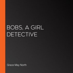 Bobs, a Girl Detective