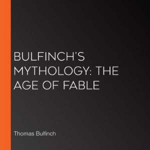 Bulfinch's Mythology: The Age of Fable