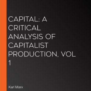 Capital: a critical analysis of capitalist production, Vol 1