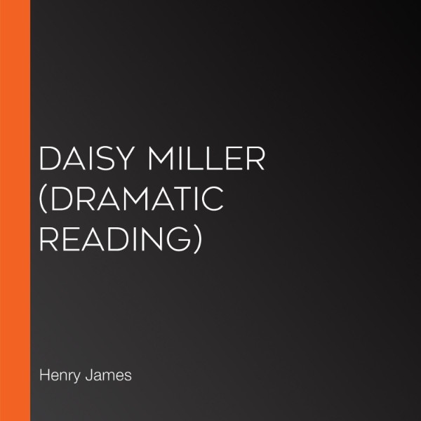 Daisy Miller (dramatic reading) Listen to Podcasts On Demand Free