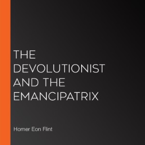 The Devolutionist and the Emancipatrix