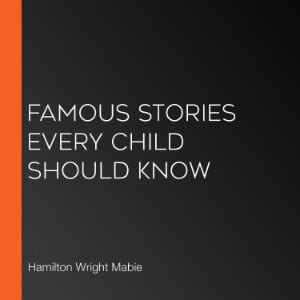 Famous Stories Every Child Should Know