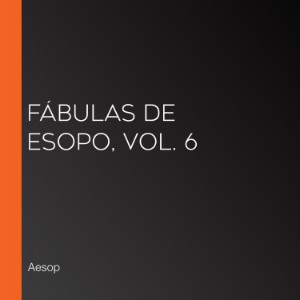 Fábulas de Esopo, Vol. 6