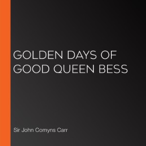 Golden Days of good Queen Bess