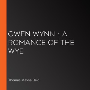 Gwen Wynn - A Romance of the Wye