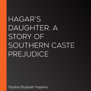 Hagar's Daughter. A Story of Southern Caste Prejudice