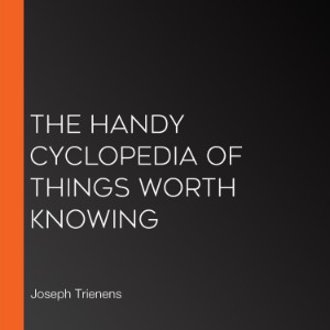 The Handy Cyclopedia of Things Worth Knowing