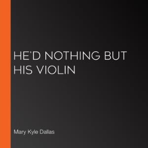 He'd Nothing but His Violin