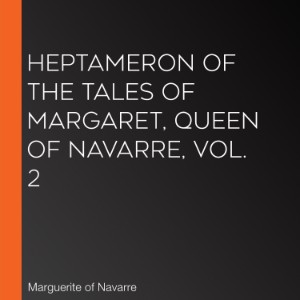 Heptameron of the Tales of Margaret, Queen of Navarre, Vol. 2