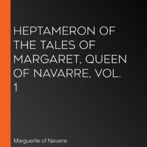 Heptameron of the Tales of Margaret, Queen of Navarre, Vol. 1