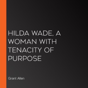 Hilda Wade, A Woman With Tenacity of Purpose