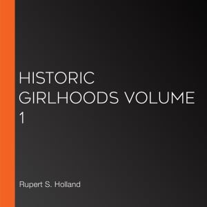 Historic Girlhoods Volume 1