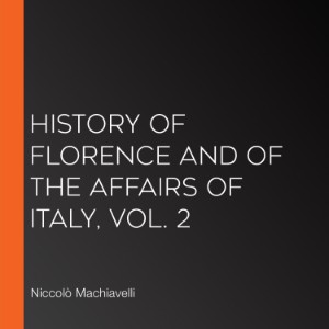 History of Florence and of the Affairs of Italy, Vol. 2