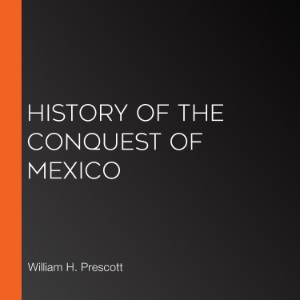 History of the Conquest of Mexico