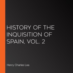 History of the Inquisition of Spain, Vol. 2