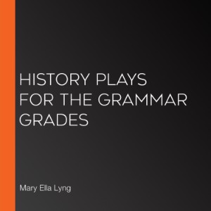 History Plays for the Grammar Grades