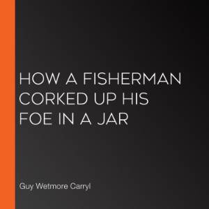 How a Fisherman Corked up His Foe in a Jar