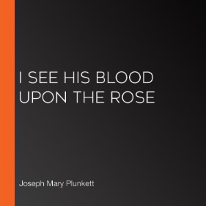 I see His Blood upon the Rose