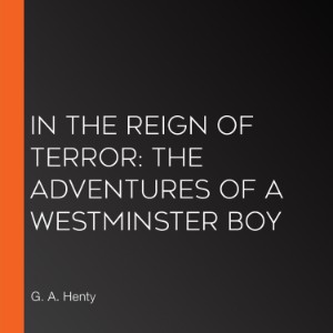 In the Reign of Terror: The Adventures of a Westminster Boy