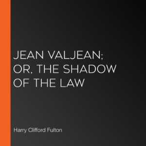 Jean Valjean; or, The Shadow of the Law