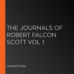 The Journals of Robert Falcon Scott Vol 1