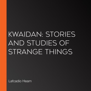Kwaidan: Stories and Studies of Strange Things