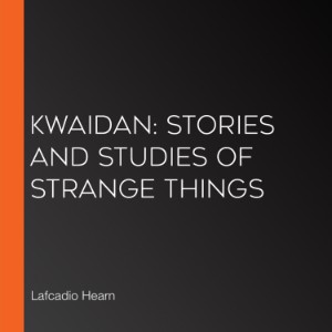 Kwaidan: Stories and Studies of Strange Things