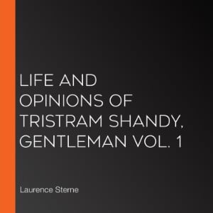 Life and Opinions of Tristram Shandy, Gentleman Vol. 1