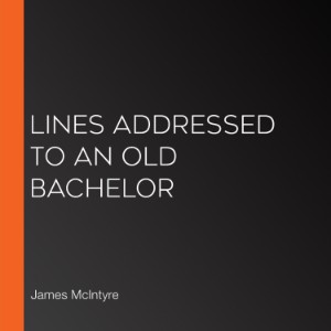 Lines Addressed to an Old Bachelor