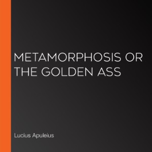 Metamorphosis or The Golden Ass
