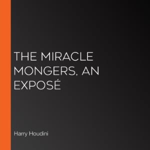 The Miracle Mongers, an Exposé