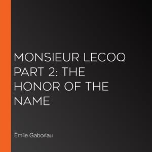 Monsieur Lecoq Part 2: The Honor of the Name